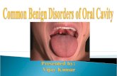 Common Benign Oral cavity disorders  by. Dr.vijay kumar