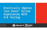 Drastically Improve Your Users' Online Experience With A/B Testing