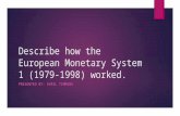 Describe how the European Monetary System 1 (