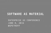 Software as Material (Greg Petroff at Enterprise UX 2016)