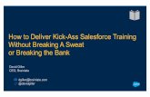 How to Deliver Kick Ass Salesforce Training Without Breaking A Sweat or Breaking the Bank