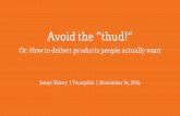 Avoid the “thud!” Or: How to deliver products people actually want