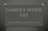 Camera work 101 by Tyler Drewe and Jake Murley
