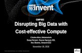 AWS re:Invent 2016: Disrupting Big Data with Cost-effective Compute (CMP302)