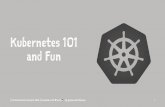 Kubernetes 101 and Fun