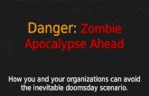 Danger: Zombie Apocalypse Ahead -- How you and your organizations can avoid the inevitable doomsday scenario. Nebraska Code Conference Session