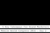 5 Key Takeaways For Brand Marketers - Mobile World Congress - Day 2