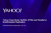 Yahoo: Experiences with MySQL GTID and Multi Threaded Replication