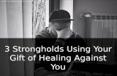 3 Strongholds Using Your Gift of Healing Against You