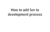How to add fun to development process