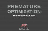 Premature optimisation: The Root of All Evil