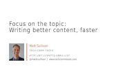 Focus on the topic - Writing better content, faster