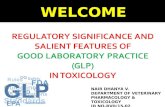 REGULATORY SIGNIFICANCE AND SALIENT FEATURES OFGOOD LABORATORY PRACTICE (GLP)IN TOXICOLOGY