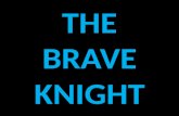 The brave knight