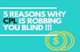 5 Reasons Why CPL IS Robbing You Blind
