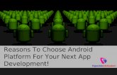 Reasons To Choose Android Platform For Your Next App Development!