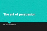 The Art and Science of persuasion