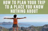How to Plan  Your Trip to a Place you Know nothing About!