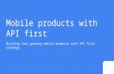 Mobile products with API first