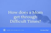 How does mom get through difficult times