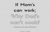 If Moms can work; Why Dads can't cook?