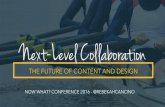 Next Level Collaboration: The Future of Content and Design by Rebekah Cancino (Now What? Conference 2016)