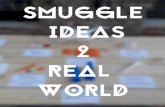Smuggle Ideas To Real World