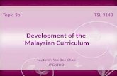Topic 3b Development of the Malaysian Curriculum