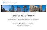 RecSys 2015 Tutorial – Scalable Recommender Systems: Where Machine Learning Meets Search!