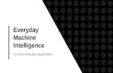Everyday Machine Intelligence For Your Everyday Applications