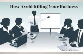How Avoid Killing Your Business