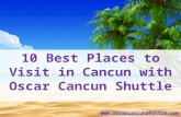 10 best places to visit in cancun with oscar cancun shuttle