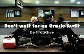 Don't wait for an oracle audit - Be proactive!