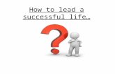 Success~how to lead a successful life