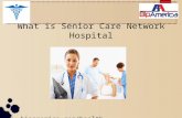 What is senior care network hospital