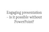 Engaging Presentation – is it possible without Power Point