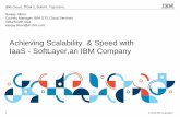 Achieving Scalability and speed with IBM Solutions -  IaaS Softlayer