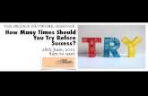 How many times should you try before success?
