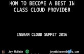 How to Become a Best in Class Cloud Provider - Ingram Cloud Summit 2016