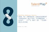 How to Improve Engagement Through Better Teamwork (and It's Not Through "Team Building" Exercises)