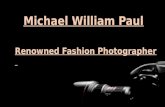 Renowned Fashion Photographer - Michael William Paul