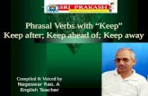Phrasal Verbs with "Keep" Keep after; Keep ahead of; Keep away.