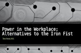 Power in the workplace; alternative to the iron fist 15 30 min presentation.