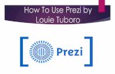 How to use prezi by louie tuboro