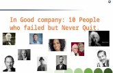 In Good company: 10 People who failed but Never Quit. You can WIN also!