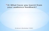 3) what have you learnt from your audience feedback?