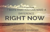 Stephen Geri: 7 Ways You Can Make A Difference Right Now