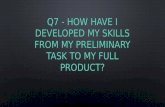 Question 7 - Howe have I developed my skills from my preliminary task to my full product
