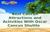 Best Cancun Attractions and Activities With Oscar Cancun Shuttle