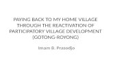 Paying Back to My Home Village Through the Reactivation of Participatory Village Development (Gotong Royong) - Imam B Prasodjo